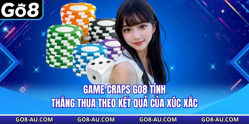 Game Craps GO8 tính thắng thua theo kết quả của xúc xắc